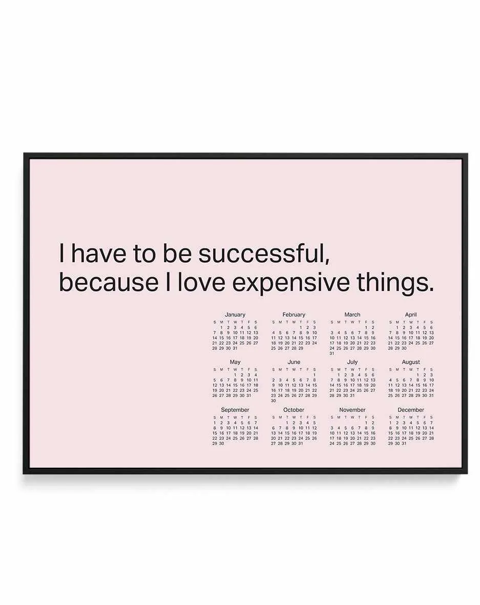 2024 I Have To Be Successful Because I Love Expensive Things Calendar - Pink | Framed Canvas Art Print