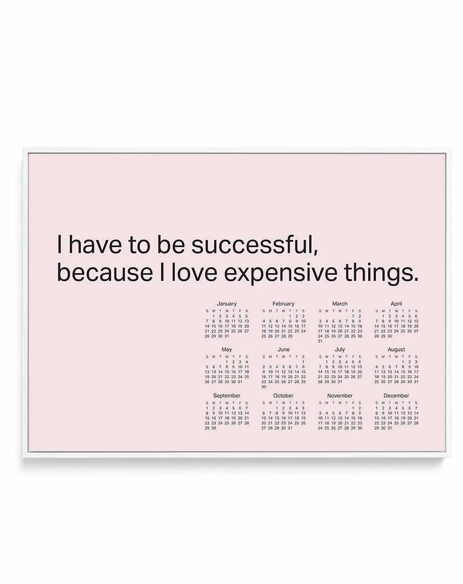 2024 I Have To Be Successful Because I Love Expensive Things Calendar - Pink | Framed Canvas Art Print