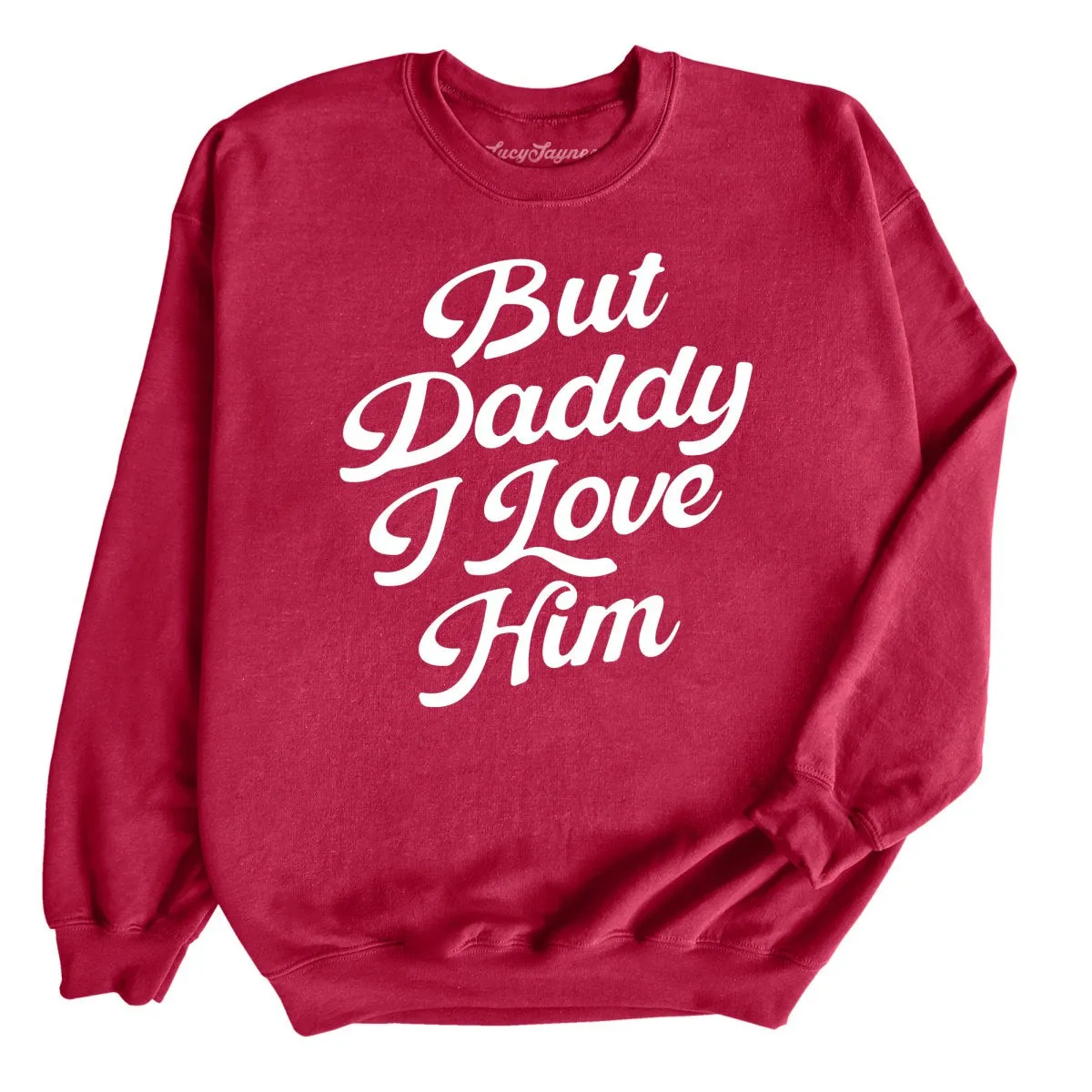 But Daddy I Love Him Sweatshirt