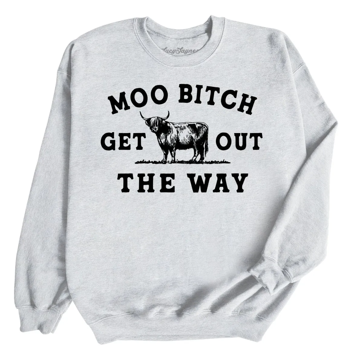 Moo Bitch Get Out The Way Sweatshirt