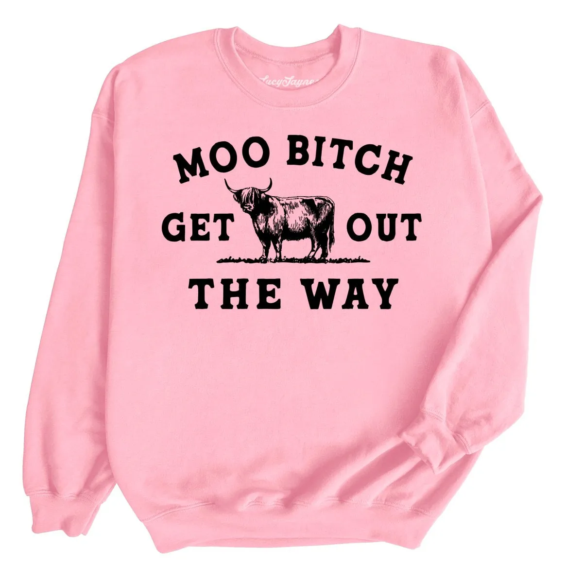 Moo Bitch Get Out The Way Sweatshirt