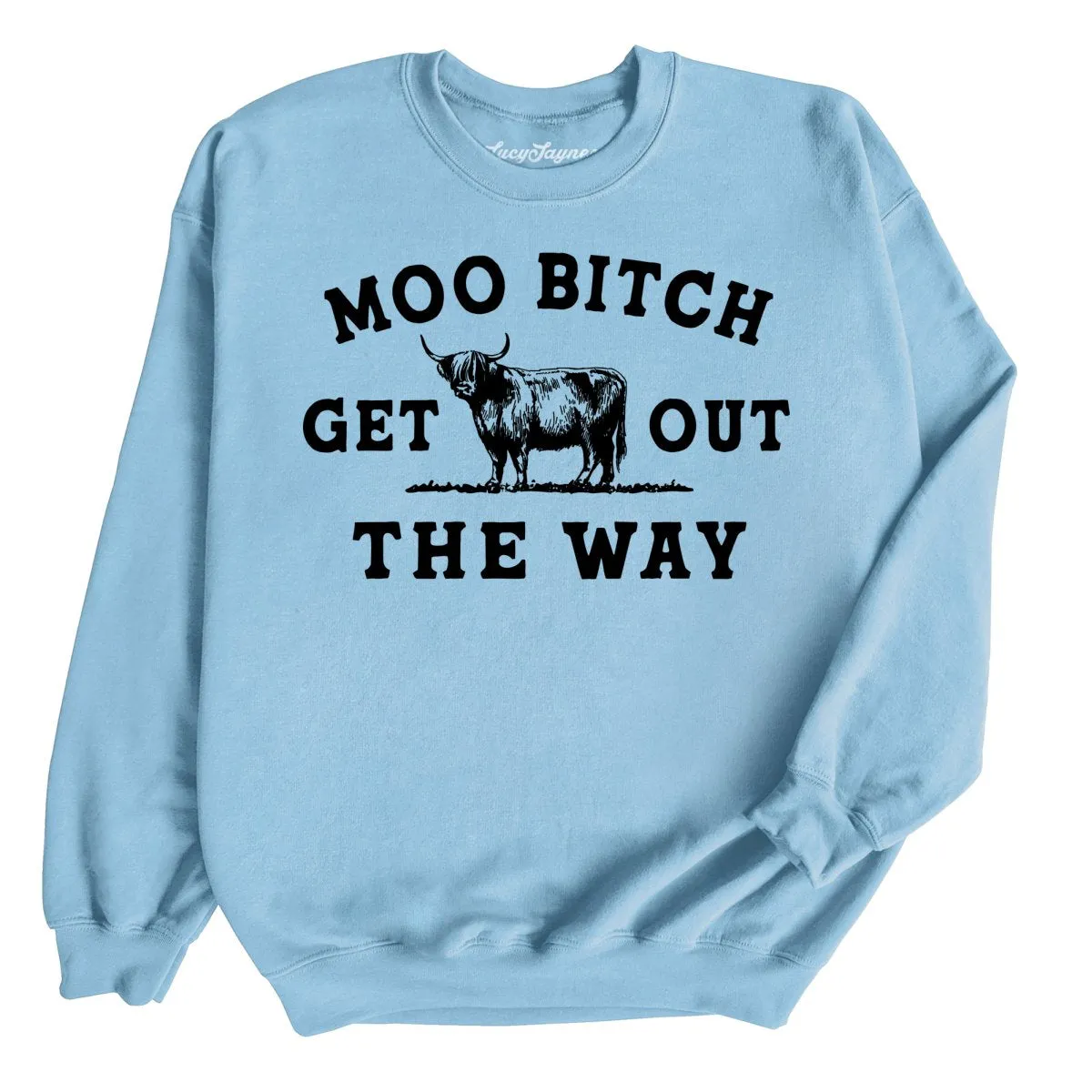 Moo Bitch Get Out The Way Sweatshirt