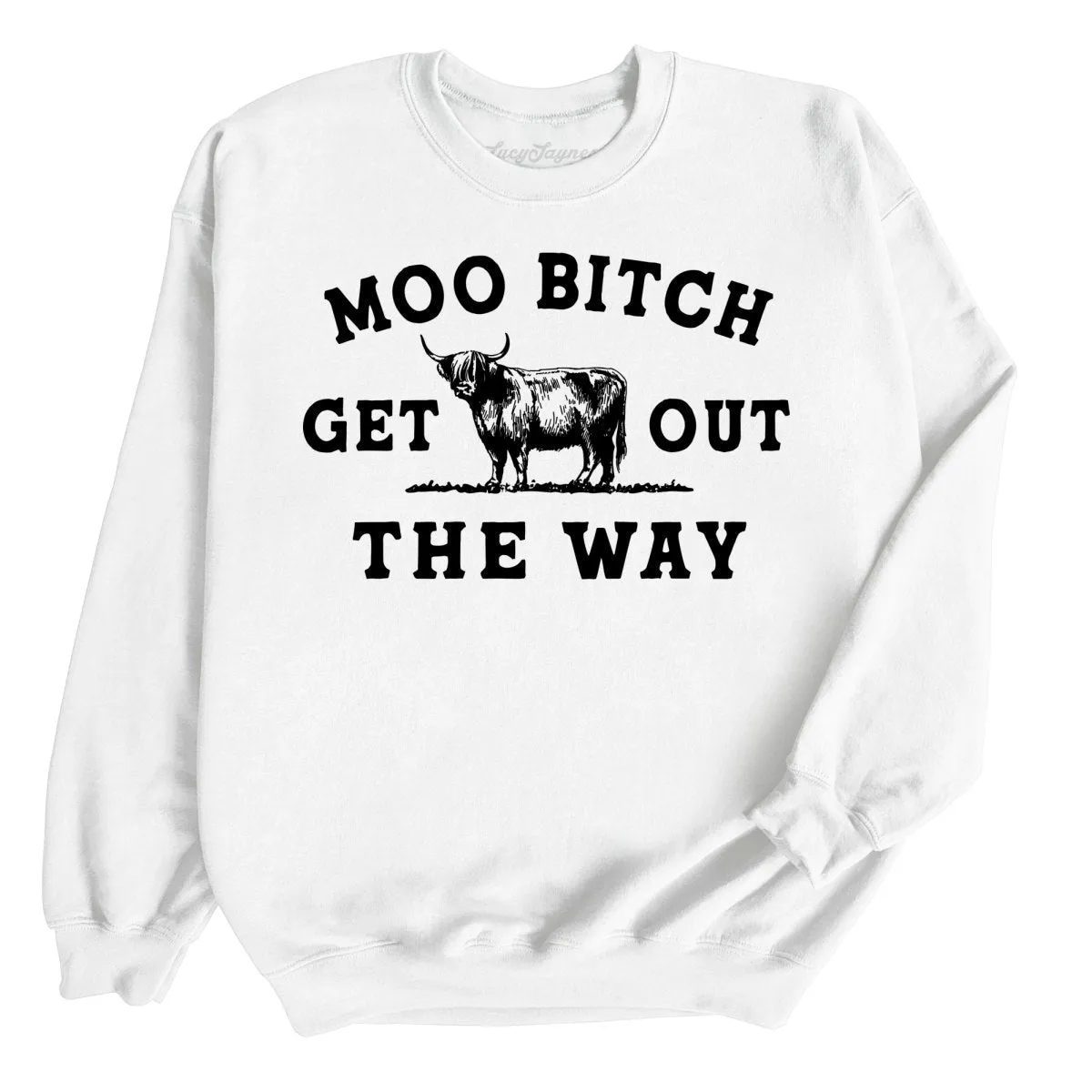 Moo Bitch Get Out The Way Sweatshirt