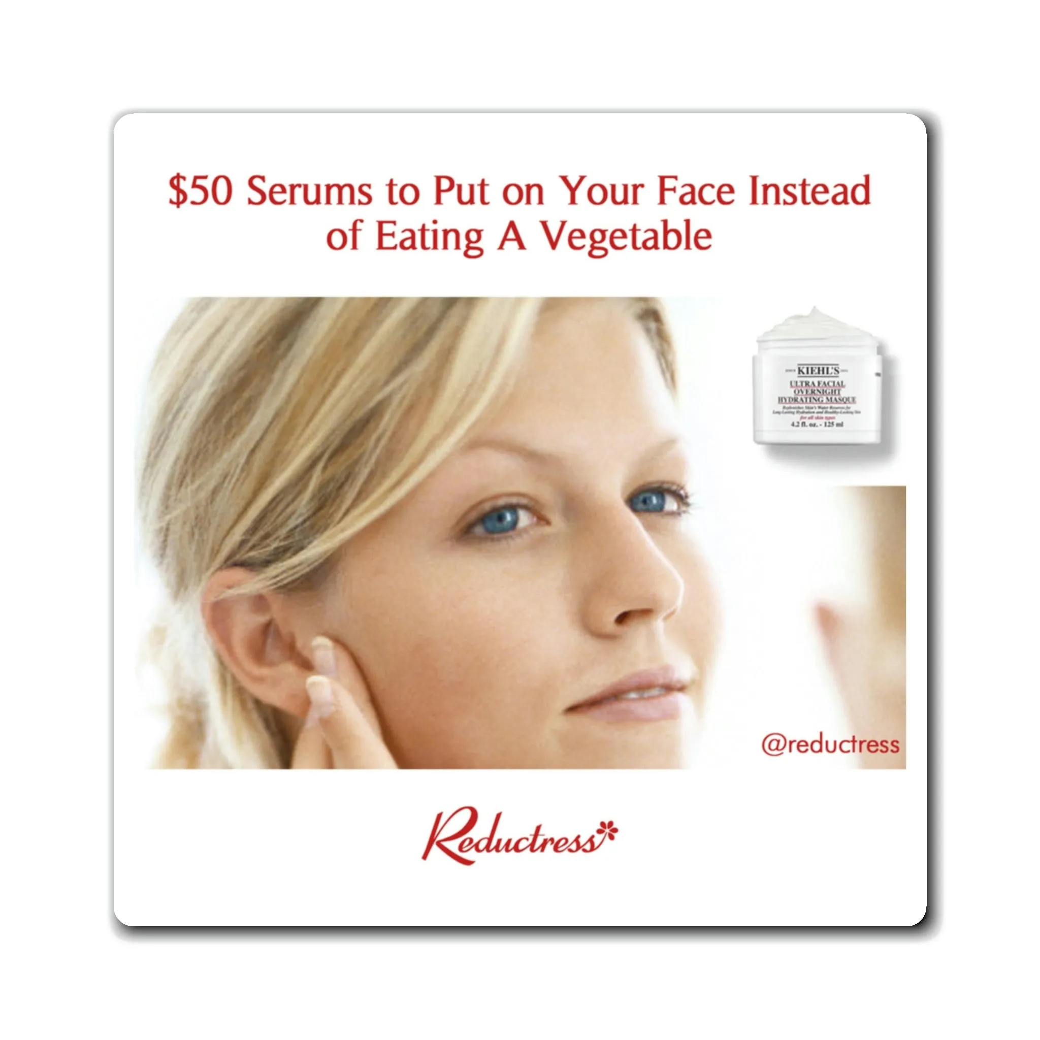 "$50 Serums to Put on Your Face Instead of Eating A Vegetable" Magnet