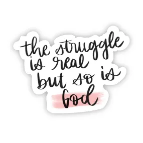 The Struggle is Real But so is God